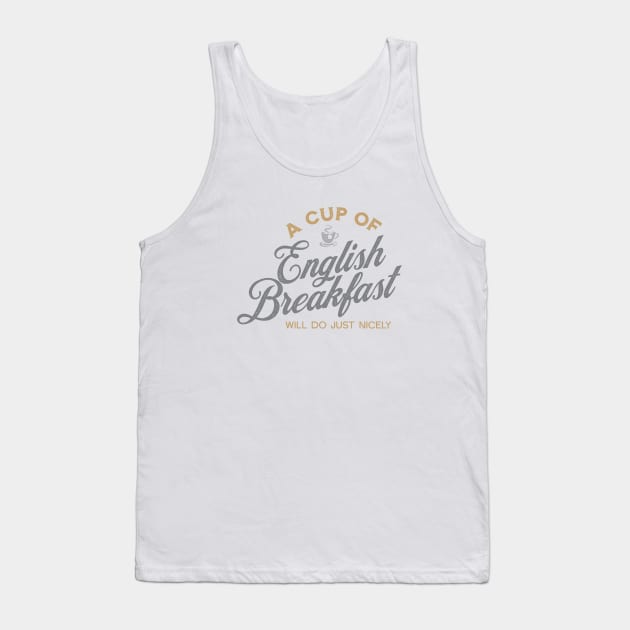 A Cup of English Breakfast Will Do Just Nicely II Tank Top by VicEllisArt